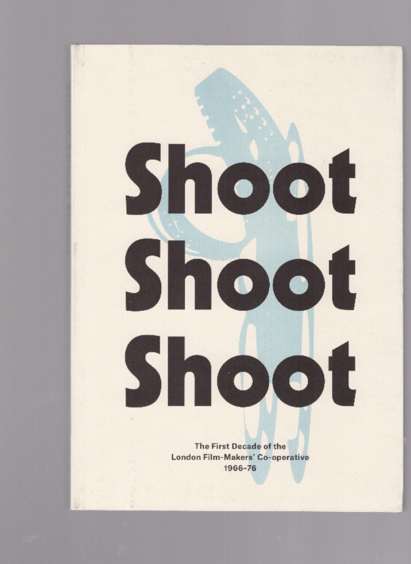 WEBBER, Mark (ed.) - Shoot Shoot Shoot. The First Decade of the London Film-Makers’ Co-operative, 1966-76